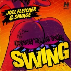 Joel Fletcher & Savage - Swing (Jackson Tellus Remix)