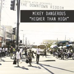 Mikey Dangerous - Higher than High [Downtown Riddim]