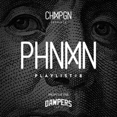 CHMPGN présente: PHNMN - Playlist 8 propulsée par DAWPERS