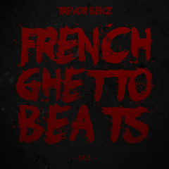 TREVOR BENZ - FRENCH GHETTO BEATS - [SESSION 03]