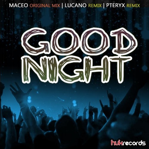 Maceo Good Night Original Mix By Huk Records On Soundcloud Hear The World S Sounds