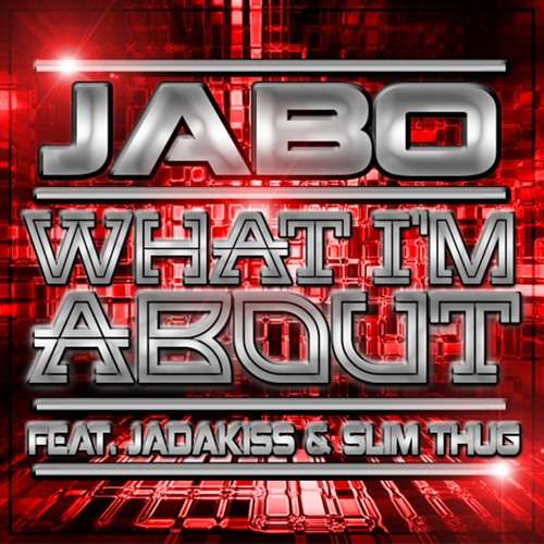 Jabo - What I'm About (feat. Jadakiss & Slim Thug)