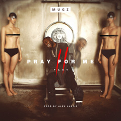 Pray For Me Pt. 2 [Prod By Alex Lustig]