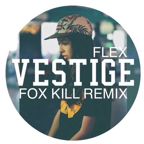 Vestige- Flex (Fox Kill Remix)(Free DL)