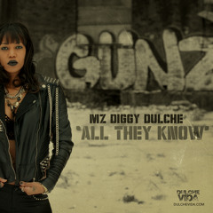 Mz Diggy Dulche - "ALL THEY KNOW" - Official Single