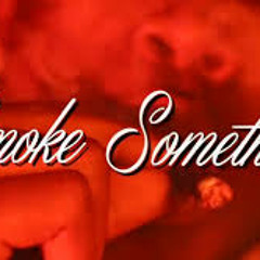 Smoke Something - Ft. Flex & Jay Hot Sauce