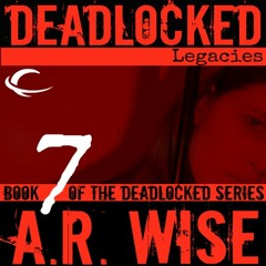 Deadlocked 7: Legacies by A.R. Wise, Narrated by Scott Aiello