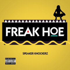 Speaker Knockerz - Freak Hoe