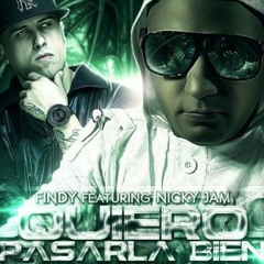 Findy Ft. Nicky Jam - Quiero Pasarla Bien