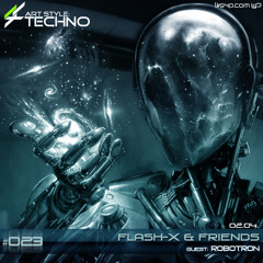 Art Style: Techno | Flash-X & Friends #023 | Guest : ROBotron [ARTSTYLETECHNO.HU]