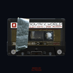 Alex Faith & Dre Murray - South VS World - Mixed By DJ Pdogg