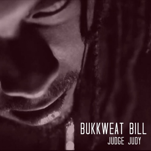 BUKKWEAT BILL- JUDGE JUDY (PRODUCED BY @BIGMAKK_)