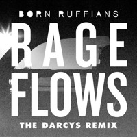 Born Ruffians - Rage Flows (The Darcys Remix)