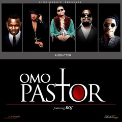Ajebutter22 - Omo Pastor feat. BOJ