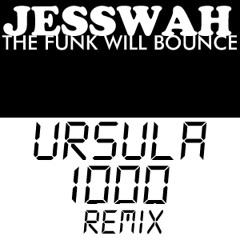 Jesswah-The Funk Will Bounce (Ursula 1000 Remix)