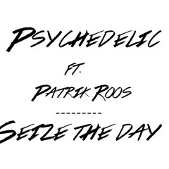 Psychedelic ft. Patrik Roos - Seize The Day