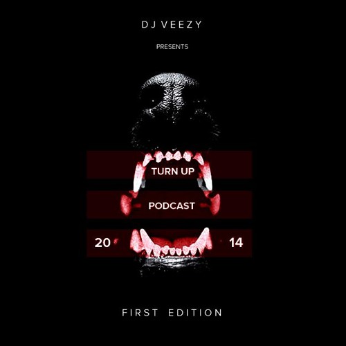DJ VEEZY TURN UP PODCAST FIRST EDITION