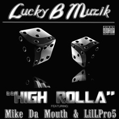 High Rolla by Lucky B Ft. Mike Da Mouth, & LilLPro5