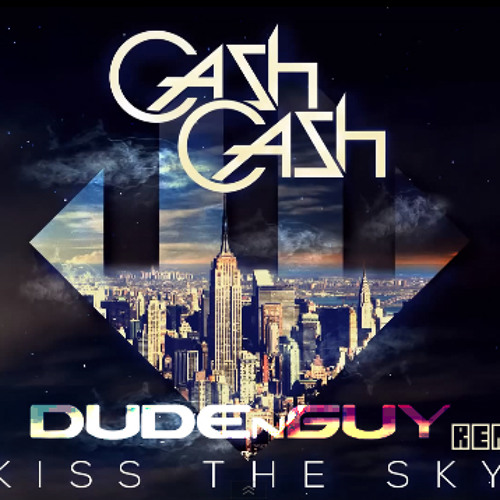 Cash Cash - Kiss The Sky (DUDEnGUY Remix) by DUDEnGUY - Free download on  ToneDen