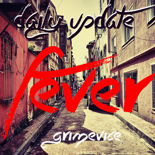 DAILY UPDATE 09 "FEVER" GRIMEVICE