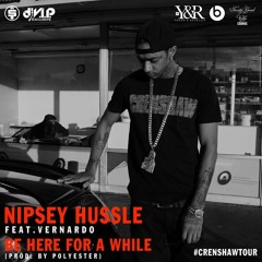 Nipsey Hussle- Be Here For A While Feat. Vernado (Prod. by Polyester)