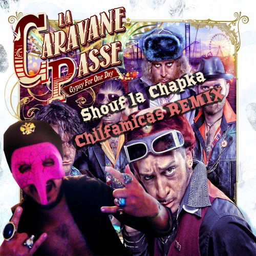Stream La Caravane Passe - Shouf La Chapka (DJ Chiflamicas Remix) by  DjChiflamicas | Listen online for free on SoundCloud