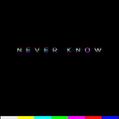 Never Know