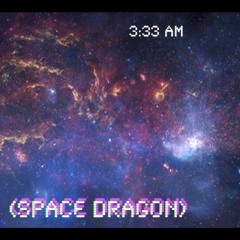 3:33am (((Space Dragon)))