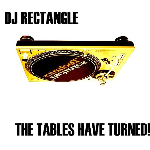 THE TABLES HAVE TURNED! INTRO by DJ Rectangle Free Listening on