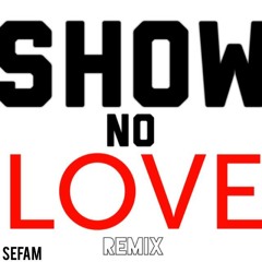Show No Love Remix - Sefa