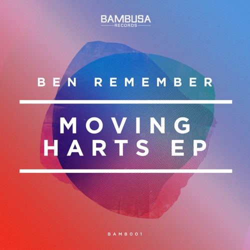 Ben Remember - Moving Harts [Bambusa Records]