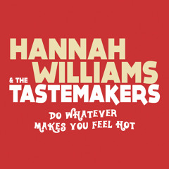 Hannah Williams & The Tastemakers - Do Whatever Makes You Feel Hot