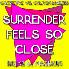 Cazzette vs Calvin Harris - Surrender Feels So Close (Remi H. Bootleg) [PREVIEW]