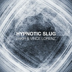 Hypnotic Slug [Original Mix] - Fakir & Vince Lorenz // FREE DOWNLOAD