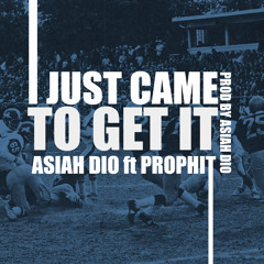 Asiah Dio- I Just Came To Get It ft Prophit (Clean)