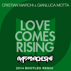 Cristian Marchi & Gianluca Motta - Love Comes Rising - Raf Marchesini 2014 Bootleg Remix