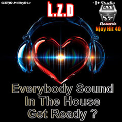 L.Z.D - Everybody Sound In The House Get Ready