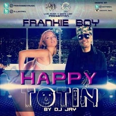FRANKIE BOY TEMA HAPPY TOTIN PROD. BY DJ JAY