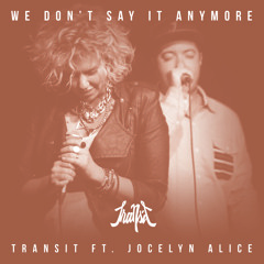 We Don't Say It Anymore (feat. Jocelyn Alice)