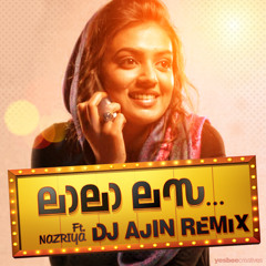 DJ Ajin - La La Lasa Ft. Nazriya(Remix)