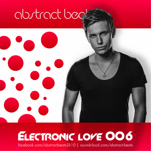 Stream ELECTRONIC LOVE 006 FREE DOWNLOAD by ABSTRACT BEATS Listen