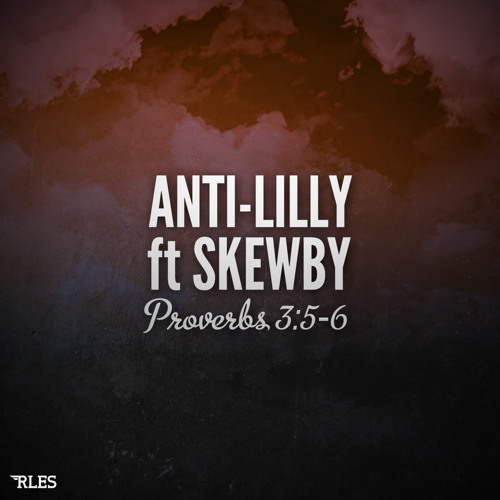 Anti-Lilly ft Skewby - Proverbs 3:5-6 (prod RicandThadeus)