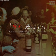 '97 Bulls (Creative Gold & Murph Watkins)- Loose Women N' Booze [Prod. by DJ L]