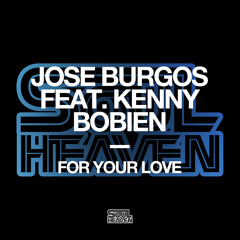 Jose Burgos ft Kenny Bobien 'For Your Love' (Original Mix Edit)