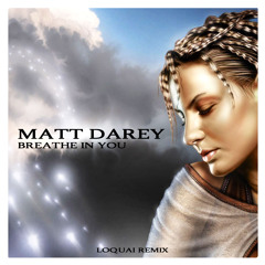 Matt Darey - Breathe In You (LoQuai Remix) [low quality]