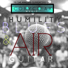 Cory Cifax - Humility Blues and Air Guitar