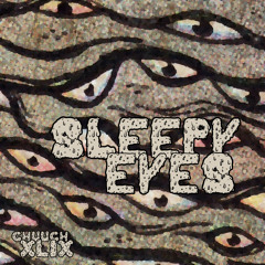 sleepyeyes - Chuuch Podcast XLIX