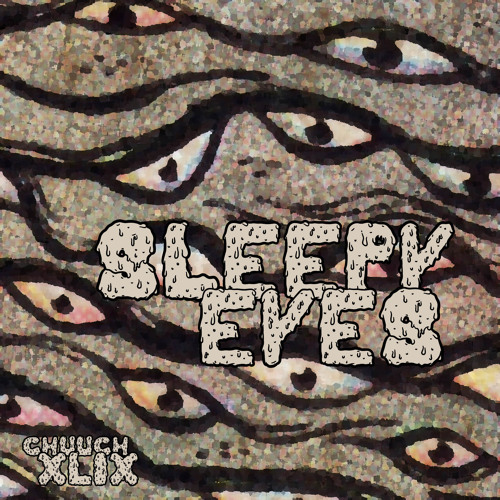 sleepyeyes - Chuuch Podcast XLIX