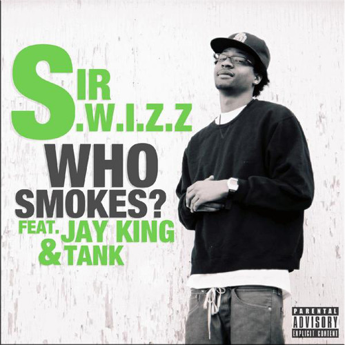 Sir S.W.I.Z.Z. | Who Smokes? (Feat. Jay King & Tank)