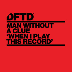 Man Without A Clue - When I Play This Record (original mix) [DFTD]